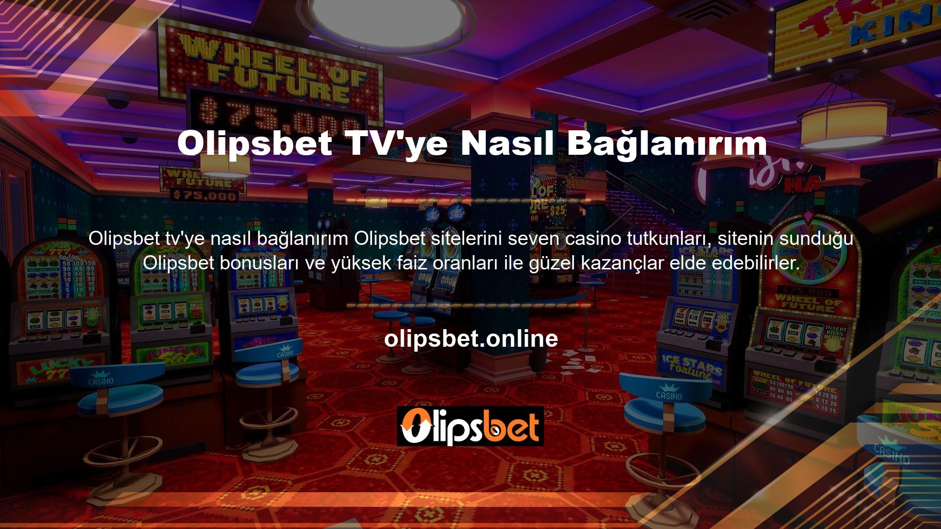 Olipsbet web sitesi, casino tutkunlarının bahislerini takip edebilmeleri için Olipsbet TV platformunu da oluşturmuştur